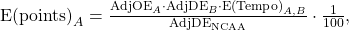 \text{E(points)}_A = \frac{\text{AdjOE}_A \cdot \text{AdjDE}_B \cdot \text{E(Tempo)}_{A,B}}{\text{AdjDE}_{\text{NCAA}}} \cdot \frac{1}{100},