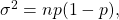 \sigma^2 = np(1-p),