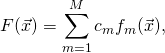 \[F({\vec{x})=\sum_{m=1}^Mc_mf_m(\vec{x}),\]