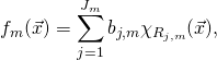 \[f_m(\vec{x})=\sum_{j=1}^{J_m}b_{j,m} \chi_{R_{j,m}}(\vec{x}),\]